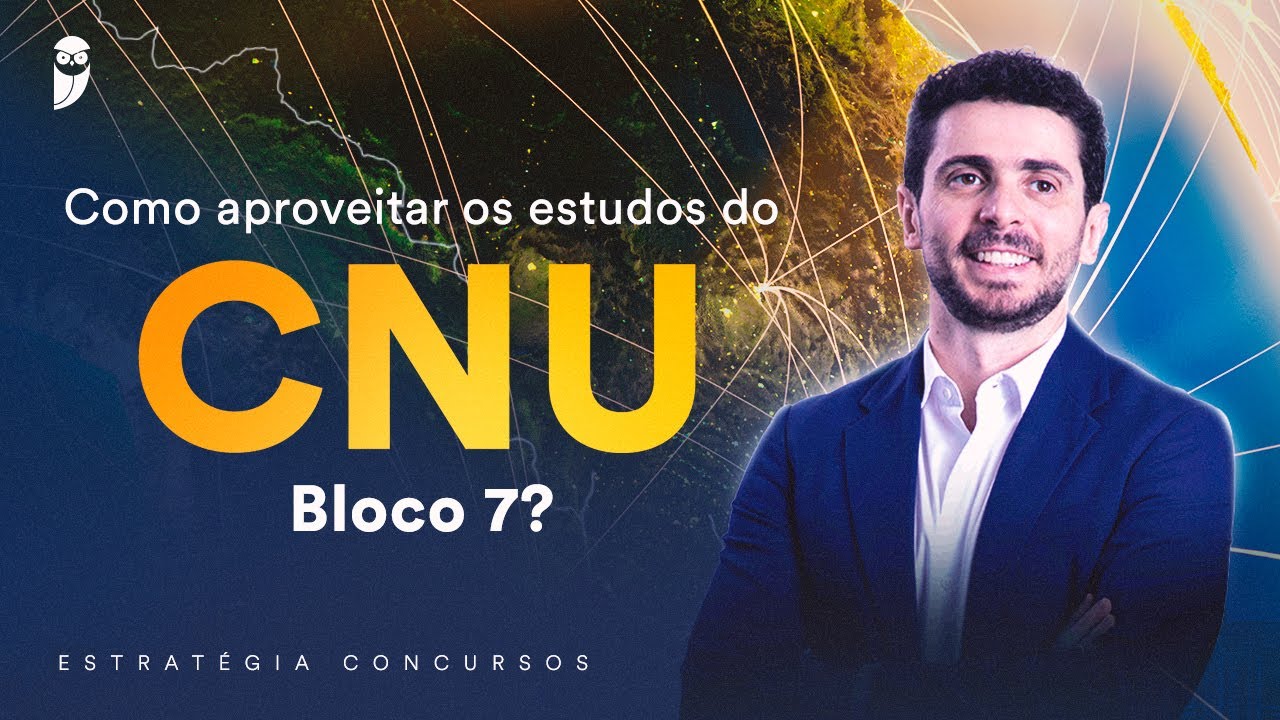 Como aproveitar os estudos do CNU - Bloco 7?