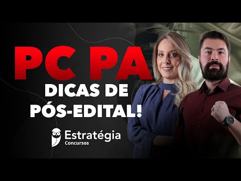 Concurso PC PA: Dicas de Pós-edital!