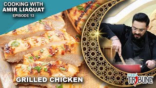 Grilled Chicken – Cooking with Aamir Liaquat Episode 13