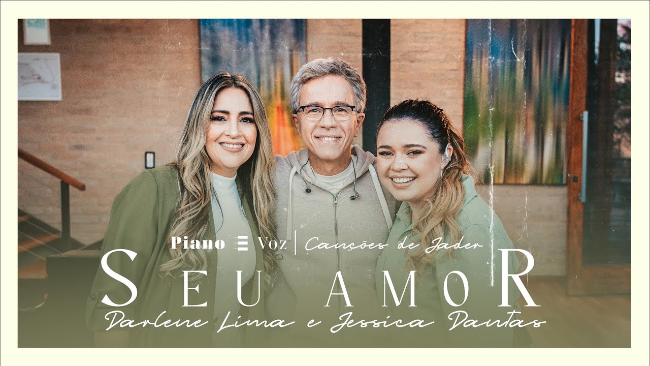 JADER SANTOS, @DarleneLima. & @Jessica.Dantas - SEU AMOR | PIANO E VOZ CANÇÕES DE JADER