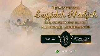 PERINGATAN HAUL SAYYIDAH KHADIJAH SEKALIGU HAUL KE-6 ABAH HAJI K.H. AHMAD ZUHDIANNOR