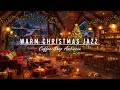 INSTRUMENTAL CHRISTMAS JAZZ MUSIC🎄COZY CHRISTMAS COFFEE SHOP ..