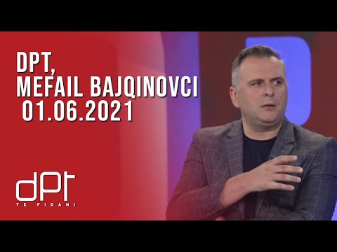 DPT, Mefail Bajqinovci - 01.06.2021 | T7