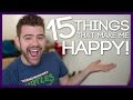 15 Things That Make Me HAPPY!! 