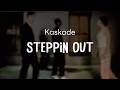 Kaskade - Steppin' Out (Official Video w/ Lyrics)