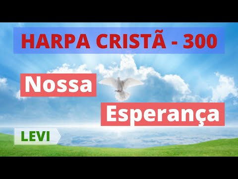 Harpa Cristã - 300 - Nossa Esperança - (com letra)