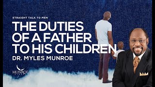 The Duties of A Father To His Children | Dr. Myles Munroe