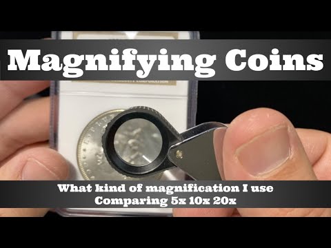 Magnifying Coins - Lenses & Jeweler's Loupes  - What kind do I use? Comparing 5x 10x 20x