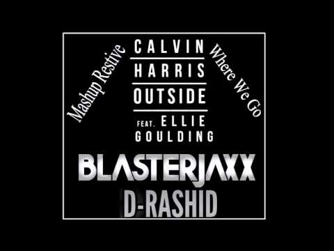 Blasterjaxx & D-Rashid VS Calvin Harris Feat  Ellie Goulding - We Go Outside