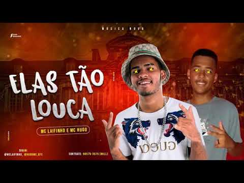 MC LAIFINHO E MC HUGO   ELAS TÃO LOUCA
