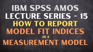 15. SPSS AMOS - Reporting Fit Indices | Measurement Model (Confirmatory Factor Analysis) - P1