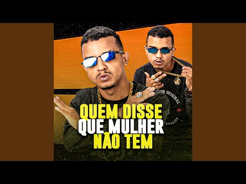 Quem Disse Que Mulher Não Tem (feat. Tati Quebra Barraco)