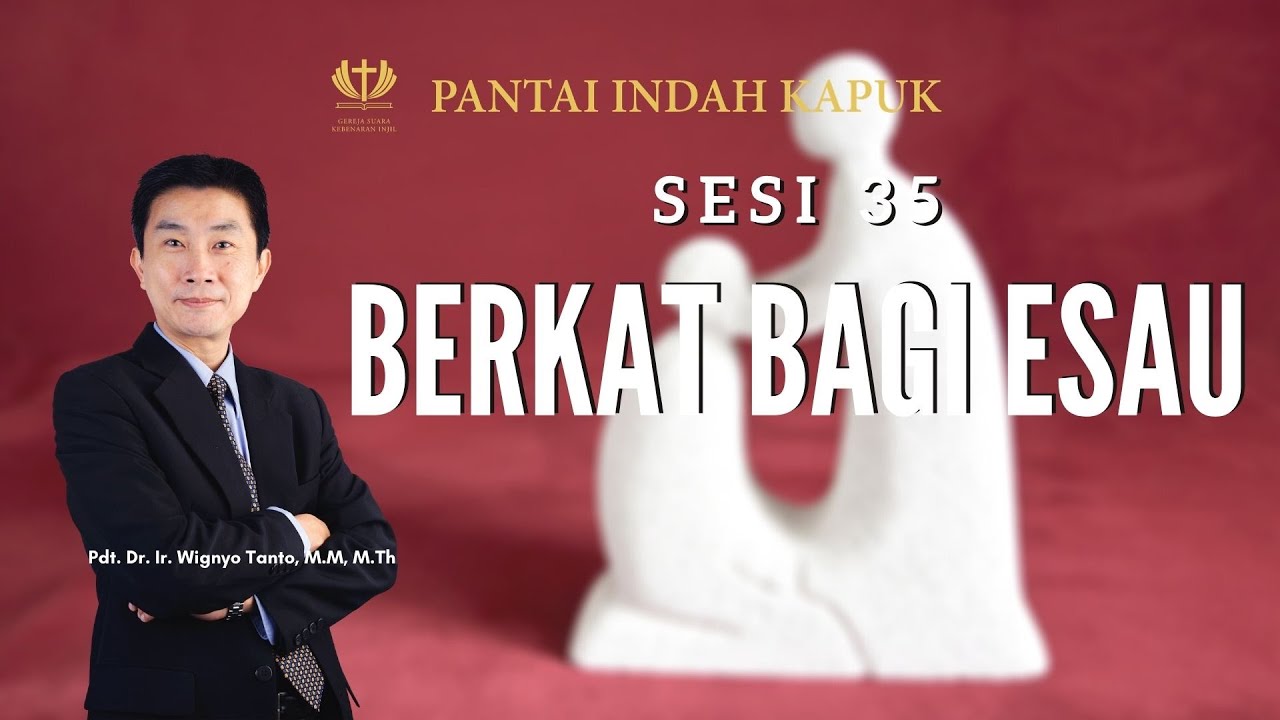 Kitab Kejadian (Sesi 35) – Berkat Bagi Esau – Pdt. Dr. Ir. Wignyo Tanto, M.M, M.Th