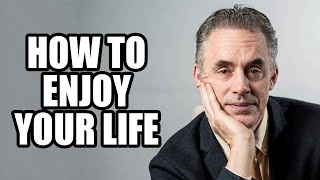 HOW TO ENJOY YOUR LIFE - Jordan Peterson (Best Motivational Speech)