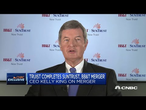 Truist CEO Kelly King on the completed BB&T and SunTrust merger