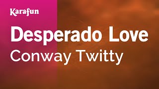 Desperado Love - Conway Twitty | Karaoke Version | KaraFun