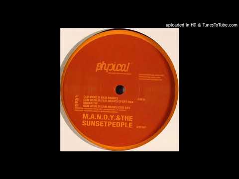 B2 - M.A.N.D.Y. & The Sunsetpeople - Our World (Our Music) (Dub Mix)