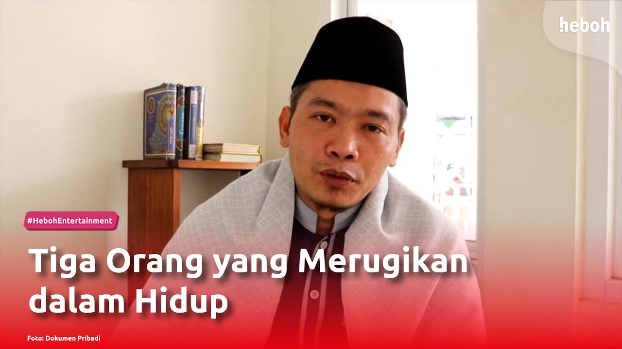 Tiga Orang yang Merugikan dalam Hidup