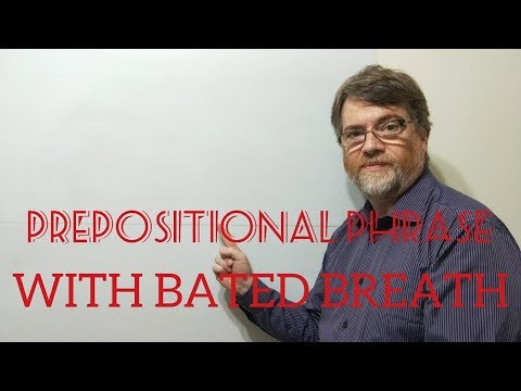 English Tutor Nick P Prepositionsal Phrase (5) With Bated Breath