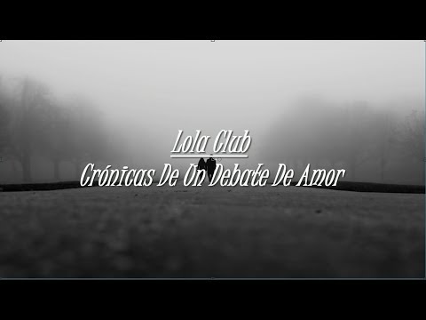 Lola Club feat. Marco Mares - Crónicas De Un Debate De Amor (Letra)
