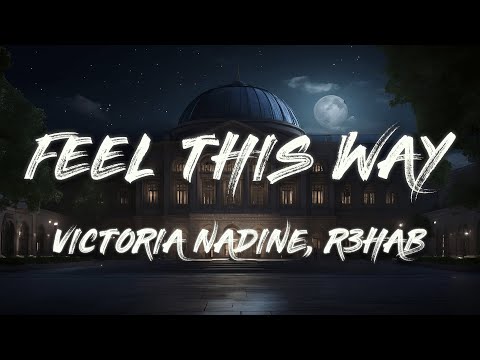 R3HAB, Victoria Nadine - Feel This Way (Lyrics)