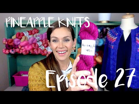 Pineapple Knits Podcast Episode 27 - A Knitting and Spinning Podcast