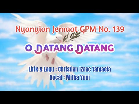Nyanyian Jemaat GPM No. 139 - O DATANG DATANG - Mitha Yuni