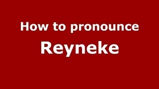 How to pronounce Reyneke