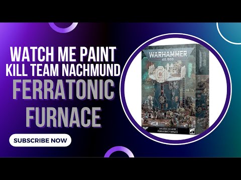 Watch Me Paint - Kill Team Nachmund Ferratonic Furnace