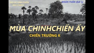 MÙA CHINH CHIẾN ẤY (full.1) ĐOÀN TUẤN /  chiến trường k