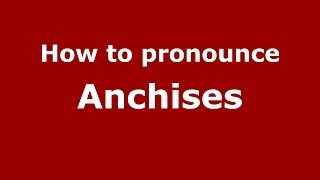 How to pronounce Anchises