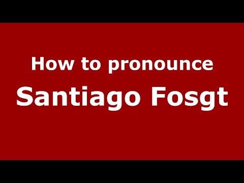 How to pronounce Santiago Fosgt (Spanish/Argentina) - PronounceNames.com