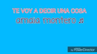 Amaia montero letra te voy a decir una cosa