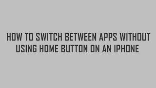 How to switch between apps without using home button on an iphone
