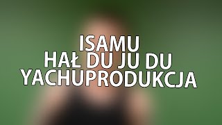 yachostry ft. Isamu - Hał Du Ju Du