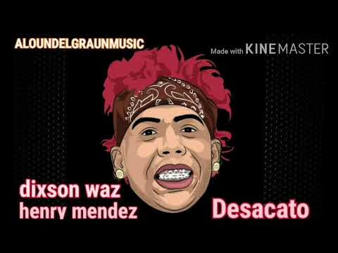 Dixon Waz, Henry Mendez - Desacato