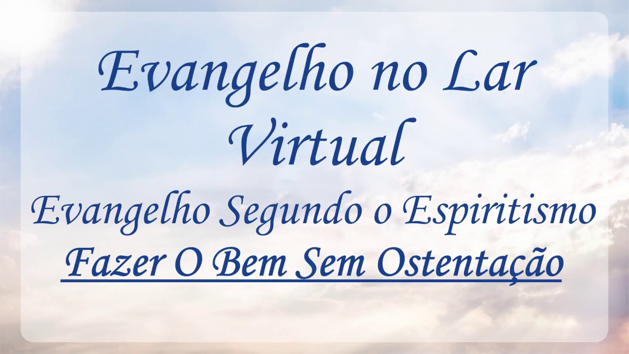 FAZER O BEM SEM OSTENTAÇÃO | Evangelho no Lar Virtual