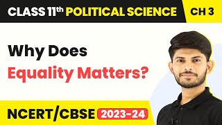 Class 11 Political Science Chapter 3 | Why Does Equality Matters?- Equality