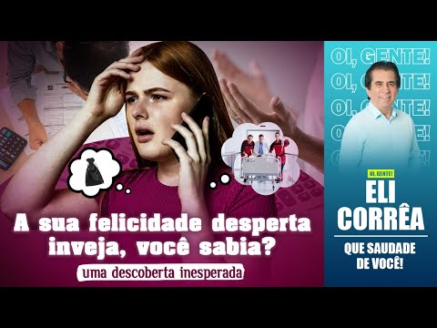 A sua felicidade desperta inveja, você sabia? Uma descoberta inesperada | Eli Corrêa Oficial |