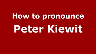 How to pronounce Peter Kiewit