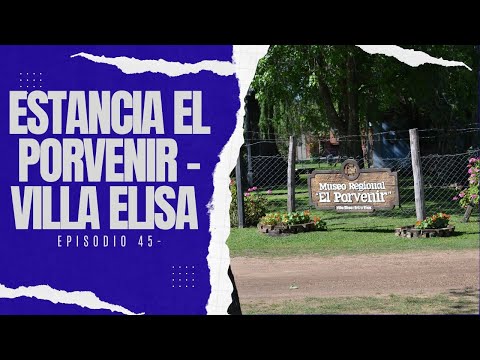 ESTANCIA EL PORVENIR– VILLA ELISA (Entre Ríos)-50 Lugares imperdibles de la Mesopotamia- Episodio 45