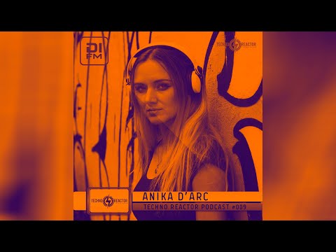 Techno Reactor Podcast #009 - Mixed By Anika D’Arc