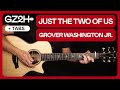 Just The Two Of Us Guitar Tutorial Grover Washington Jr Guitar Chords Fingerpicking