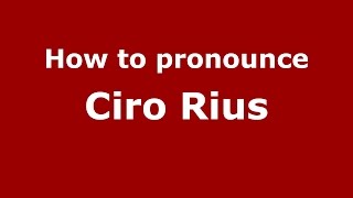 How to pronounce Ciro Rius