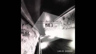 Diddy, Mase &amp; Biggie vs. M83 - Mo Cities Mo Problems (Carlos Serrano Mix)