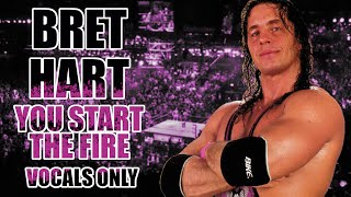 Bret Hart (Tribute) - You Start The Fire (Vocals Only)