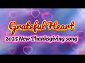 Grateful Heart 2025 New Thanksgiving Song