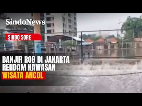 Banjir Rob Terjang Jakarta Utara, Kawasan Wisata Ancol Ikut Terendam! | Sindo Sore | 05/12