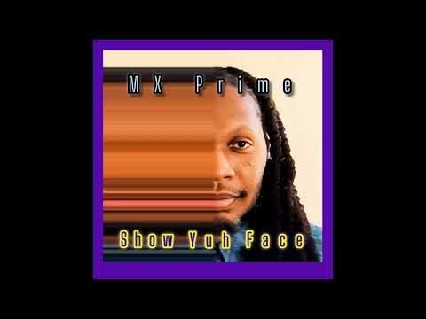 Mx Prime -Show Yuh Face[2026]