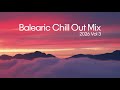 Balearic Chill Out Mix 2026 Vol. 3 🌅 Ibiza Sunset Lounge & Relaxing Chill Music